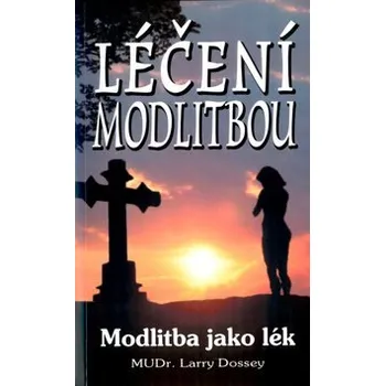 Léčení modlitbou: Modlitba jako lék Kniha