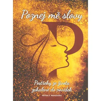 Poznej mě slovy - Petra F. Rohovská (2022, brožovaná)