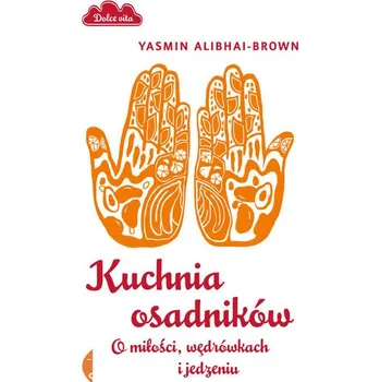 Cestování Kuchnia osadników. O miłości, wędrówkach i jedzeniu - Alibhai-Brown Yasmin