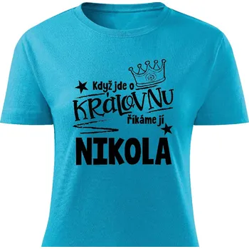 Dámské tričko Dámské tričko - Když jde o královnu, říkáme jí Nikola Barva: Tyrkysová, Velikost: M
