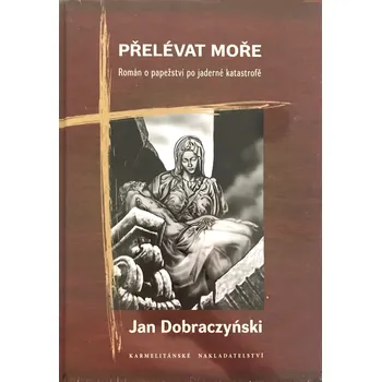 Literární biografie Přelévat moře (Román o papežství po jaderné katastrofě)