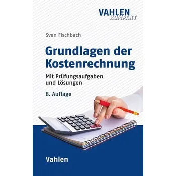 Grundlagen der Kostenrechnung - Fischbach, Sven [DE] (2022, Měkká, Vahlen Franz GmbH)