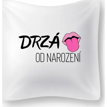 Dekorativní polštářek Polštářek - Drzá od narození