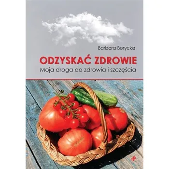 Odzyskać zdrowie - Barbara Borycka