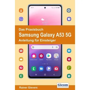 Das Praxisbuch Samsung Galaxy A53 5G - Anleitung für Einsteiger - Gievers, Rainer