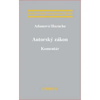 Autorský zákon Komentár - Adamová Zuzana Hazucha Branislav