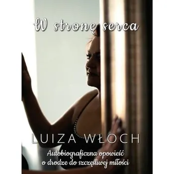 Literární biografie W stronę serca - Luiza Włoch