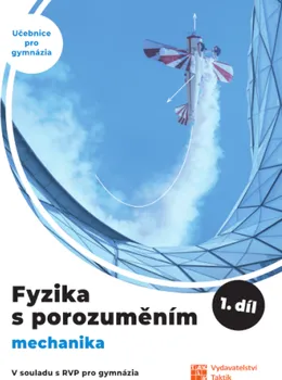 Fyzika s porozuměním pro gymnázia 1. díl: Mechanika - Lenka Bicanová a kol. (2023, brožovaná)