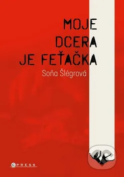 Literární biografie Moje dcera je feťačka - Soňa Šlégrová (2023, pevná)
