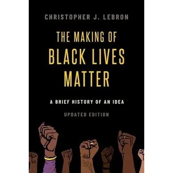 Cizí jazyk Making of Black Lives Matter - Lebron, Christopher J. (Associate Professor of Philosophy, Associate Professor of Philosophy, Johns Hopkins University)