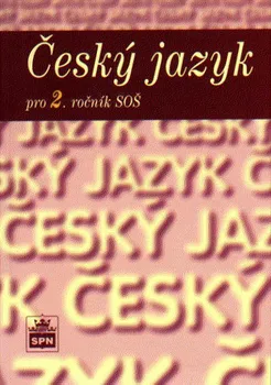 Český jazyk Český jazyk pro 2. ročník SOŠ: Učebnice - Marie Čechová a kol. (2010, brožovaná)
