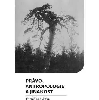 Právo, antropologie a jinakost - Tomáš Ledvinka