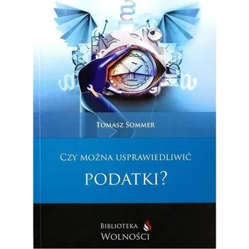 Czy można usprawiedliwić podatki? - Sommer Tomasz