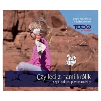 Cestování Czy leci z nami królik, czyli podróże pewnej... - Liliana Poszumska, Arkadiusz Wójcik