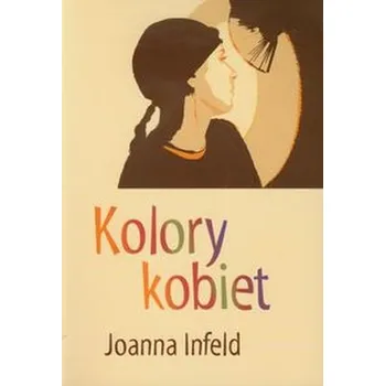 Kolory kobiet - Infeld Joanna