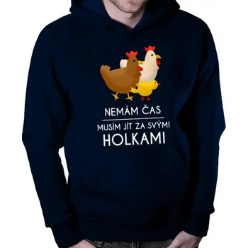 Žertovný předmět Nemám čas, musím jít za svými holkami (slepice) - pánská mikina s potiskem- Tričkový.cz