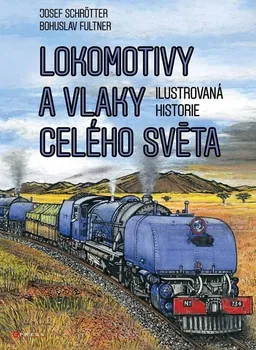 Technika Ilustrovaná historie: Lokomotivy a vlaky celého světa - Josef Schrötter (2023, pevná)