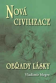 Nová civilizace: Obřady lásky - Vladimír Megre (2010, brožovaná)