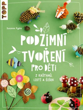 Podzimní tvoření pro děti: Z kaštanů, listí a šišek - Susanne Pypke (2023, brožovaná)