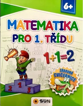 Matematika Matematika pro 1. třídu: Zábavná cvičebnice - Nakladatelství SUN (2023, brožovaná)