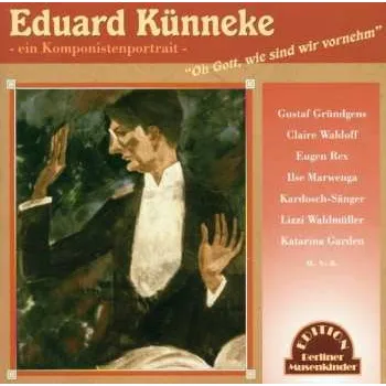 Zahraniční hudba CD Eduard Künneke: Oh Gott, Wie Sind Wir Vornehm: Ein Komponistenportrait 2001