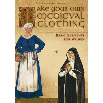 Kniha Make your own medieval clothing - Basic garments for Women - Wolf Zerkowski