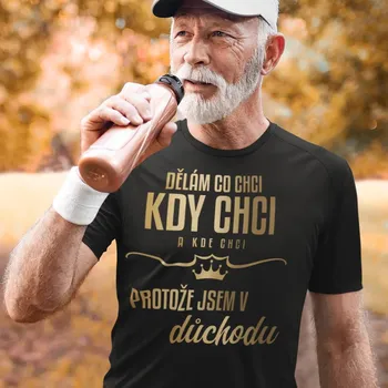 Dělám, co chci, kdy chci a kde chci, protože jsem v důchodu - pánské tričko s potiskem