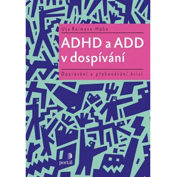 ADHD a ADD v dospívání Dozrávání a překonávání krizí Uta...
