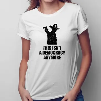 Žertovný předmět This isn't a democracy anymore - dámské tričko s potiskem