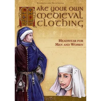 Kniha Make your own medieval clothing - Headwear for men and women - Susanne Leuner