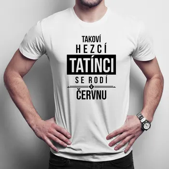 Žertovný předmět Takoví hezcí tatínci se rodí v červnu - pánské tričko s potiskem