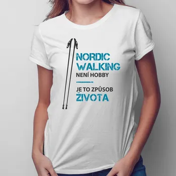 Žertovný předmět Nordic Walking není hobby - dámské tričko s potiskem
