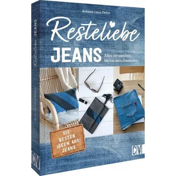 Resteliebe Jeans - Alles verwenden, nichts verschwenden! - Leva-Dehm, Annette