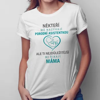 Žertovný předmět Někteří mě nazývají porodní asistentkou - dámské tričko s potiskem