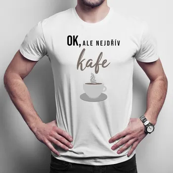 Žertovný předmět OK, ale nejdřív kafe - pánské tričko s potiskem