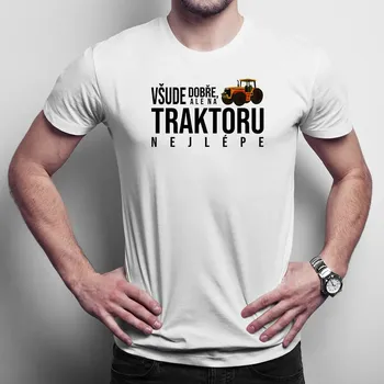 Žertovný předmět Všude dobře, ale na traktoru nejlépe - pánské tričko s potiskem
