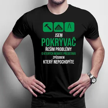 Žertovný předmět Jsem pokrývač - řeším problémy - pánské tričko s potiskem