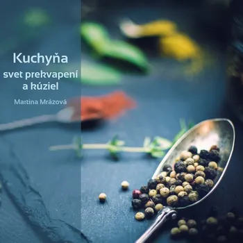 Kniha Kuchyňa - svet prekvapení a kúziel