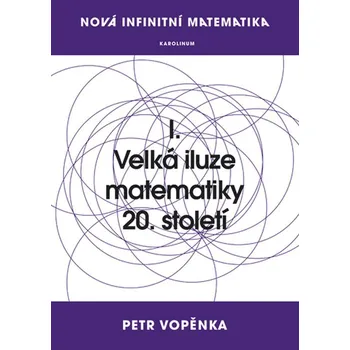 Kniha Nová infinitní matematika: I. Velká iluze matematiky 20. století