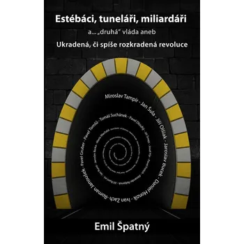 Kniha Estébáci, tuneláři, miliardáři a..."druhá" vláda