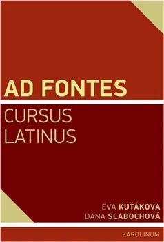 Ad Fontes Cursus Latinus - Eva Kuťáková, Dana Slabochová (2020, brožovaná)