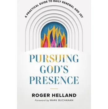 Cizojazyčná kniha Pursuing God`s Presence '- A Practical Guide to Daily Renewal and Joy - Helland, Roger a Buchanan, Mark