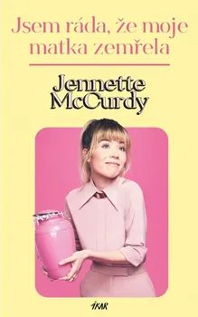 Literární biografie Jsem ráda, že moje matka zemřela - Jannette McCurdy (2023, pevná)
