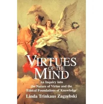 Cizí jazyk Virtues of the Mind: An Inquiry into the Nature of Virtue and the Ethical Foundations of Knowledge – Linda Trinkaus Zagzebski (EN)