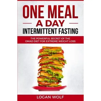 Cizojazyčná kniha ONE MEAL A DAY Intermittent Fasting: The Powerful Secret of the OMAD Diet for Extreme Weight Loss – Logan Wolf (EN)