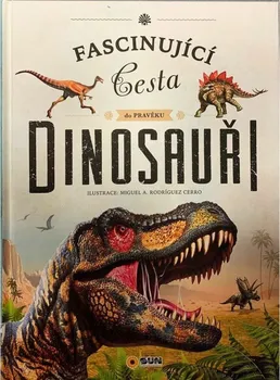Encyklopedie Fascinující cesta do pravěku: Dinosauři - Nakladatelství SUN (2023, pevná)