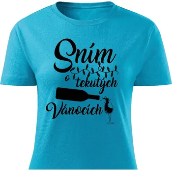 Dámské tričko Dámské tričko - Sním o tekutých Vánocích Barva: Tyrkysová, Velikost: M