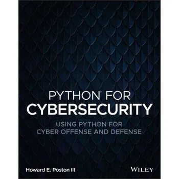 Technika Python for Cybersecurity: Using Python for Cyber O ffense and Defense - Poston, Howard E., III