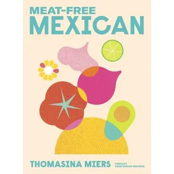 Meat-free Mexican - Miers, Thomasina