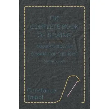 Complete Book of Sewing - Dressmaking and Sewing For the Home Made Easy – Constance Talbot (EN)